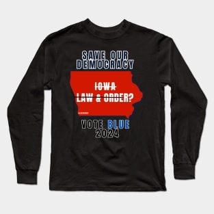 Save Our Democracy Law & Order Iowa? Long Sleeve T-Shirt